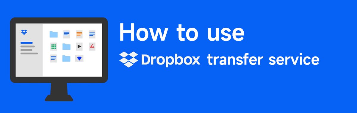 How to use our Dropbox transfer service